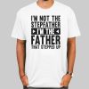I'm Not the Stepfather Meme Shirt