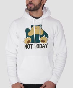 Hoodie White Funny Not Today Snorlax