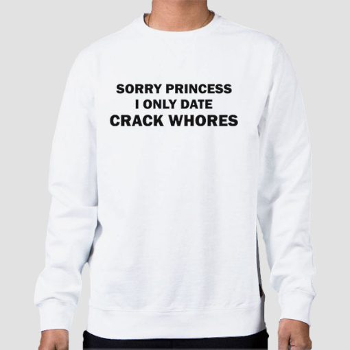 Sweatshirt White Funny Sorry Princess I Only Date