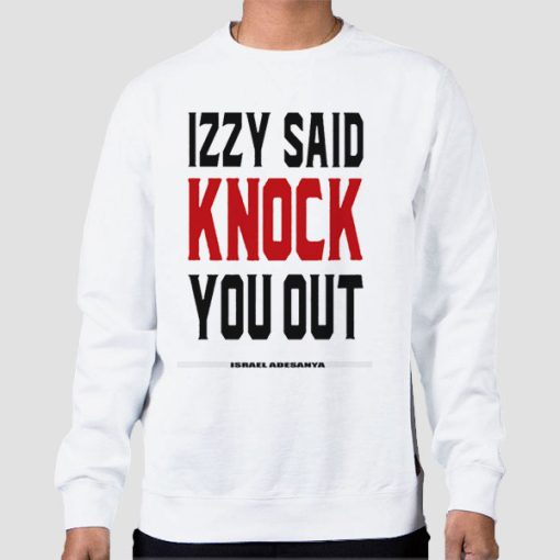 Sweatshirt White Izzy Said Knock You out Isreal Adesanya