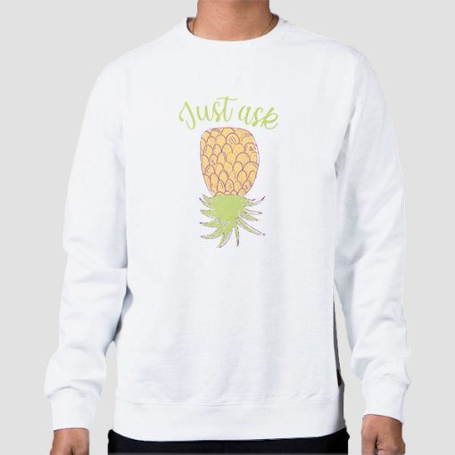 Sweatshirt White Just Ask Upside Down Pineapple