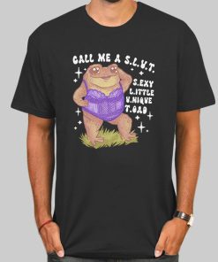 Funny Sexy Toad Call Me a Slut Shirt