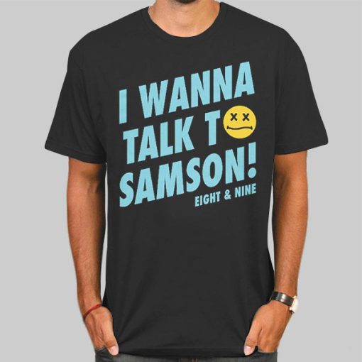 I Wanna Talk to Samson Shirt
