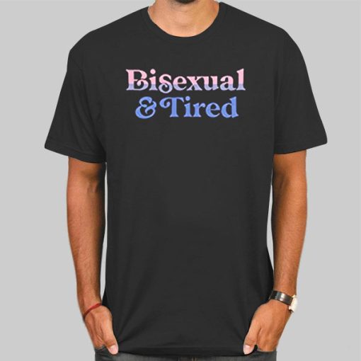 Tired and Bisexual Clothes Shirt