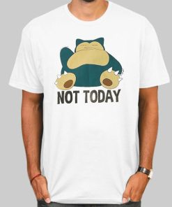 Funny Not Today Snorlax Shirt