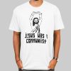 Funny Parody Jesus Was a Communist Shirt