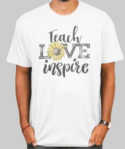 Teach Love Inspire Sunflower Teacher Quotes Shirt
