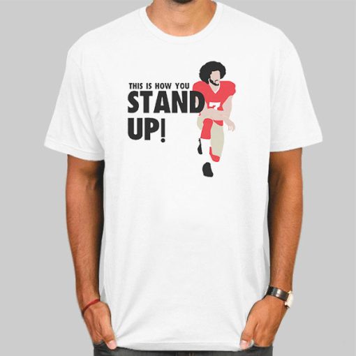 This Is How Stand up Colin Kaepernick Shirt