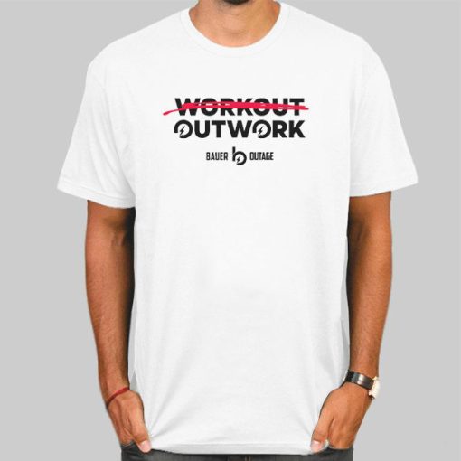 Workout Outwork Bauer Merch Shirt