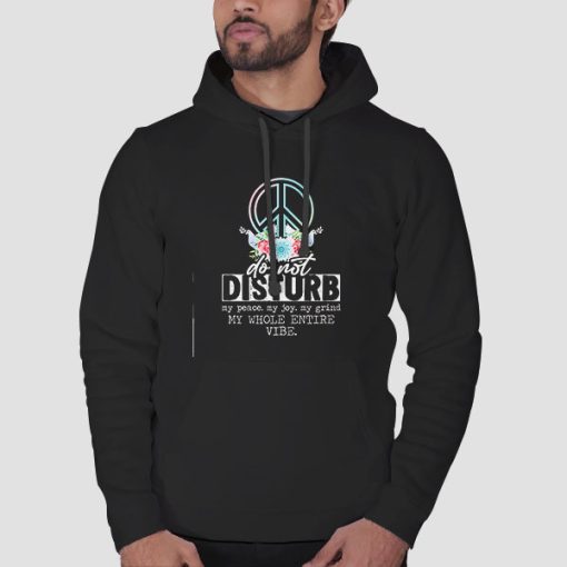 Hoodie Black Dont Disturb My Peace Quotes
