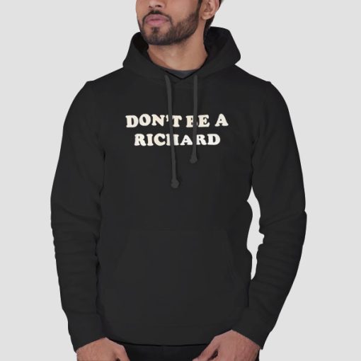 Hoodie Black Funny Dont Be a Richard