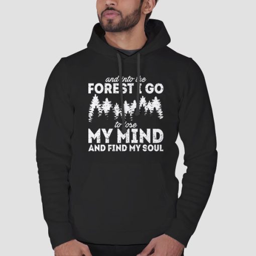 Hoodie Black Into the Forest I Go to Lose My Mind and Find My Soul