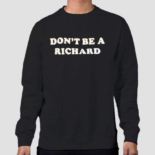 Sweatshirt Black Funny Dont Be a Richard