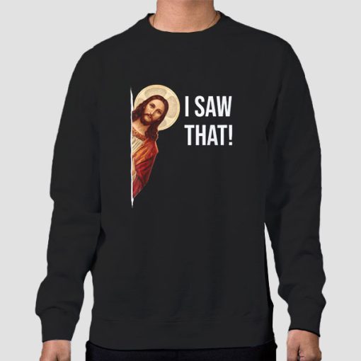 Sweatshirt Black Funny Jesus Meme I Saw That
