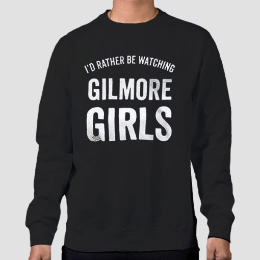 Sweatshirt Black Id Rather Be Watching Gilmore Girls