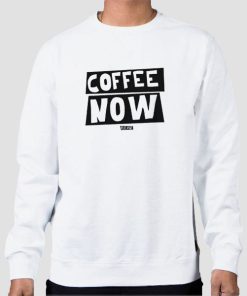 Funny Text Coffee Now Sweatshirt