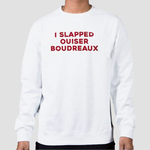 Sweatshirt White I Slapped Ouiser Boudreaux