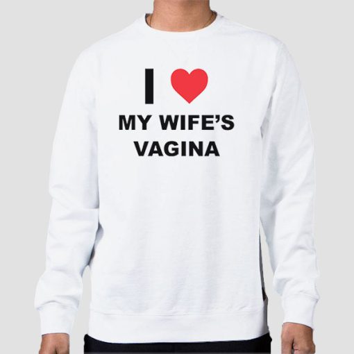 Sweatshirt White My Wifes Vagina Funny