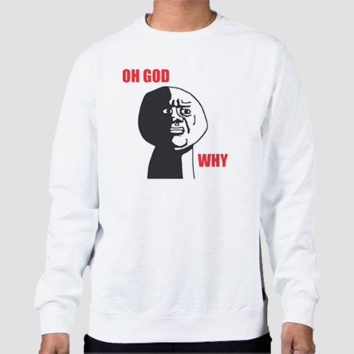 Sweatshirt White Oh God Meme Why Rage Face