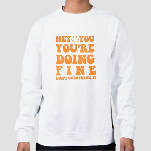 Sweatshirt White Quotes You Re Doing Fine