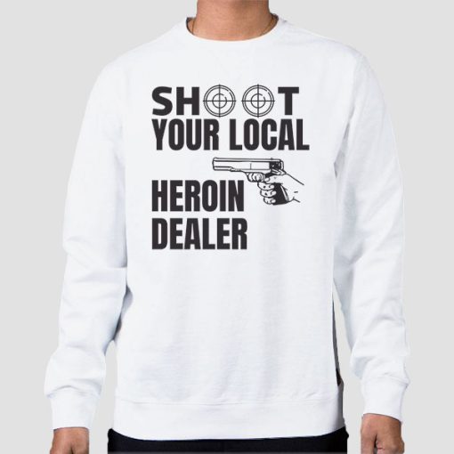 Sweatshirt White Shoot Your Local Herion Dealer