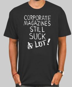 Corporate Magazines Still Suck Shirt