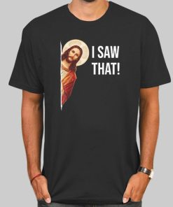 Funny Jesus Meme I Saw That Shirt