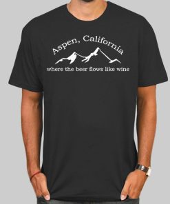 Where the Beer Flows Like Wine Shirt