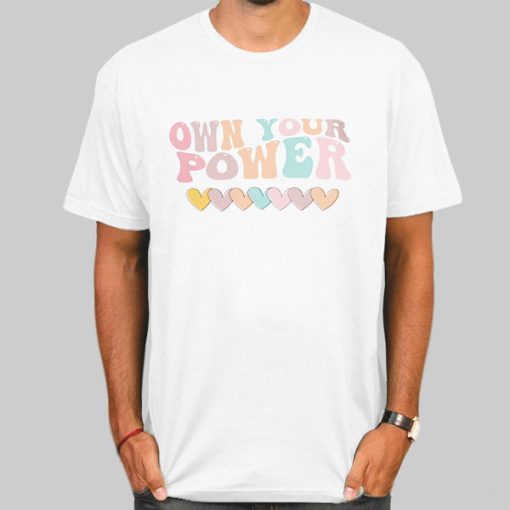 T Shirt White Funny Love Own Your Power