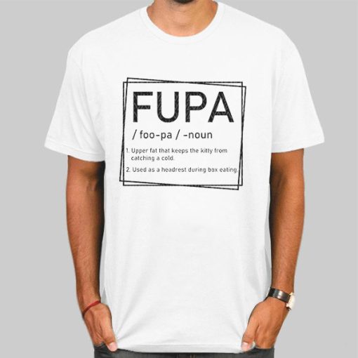 T Shirt White Fupa Definition Quotes Inspired