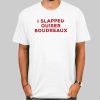 I Slapped Ouiser Boudreaux Shirt