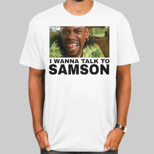 I Wanna Talk to Samson Funny Shirt