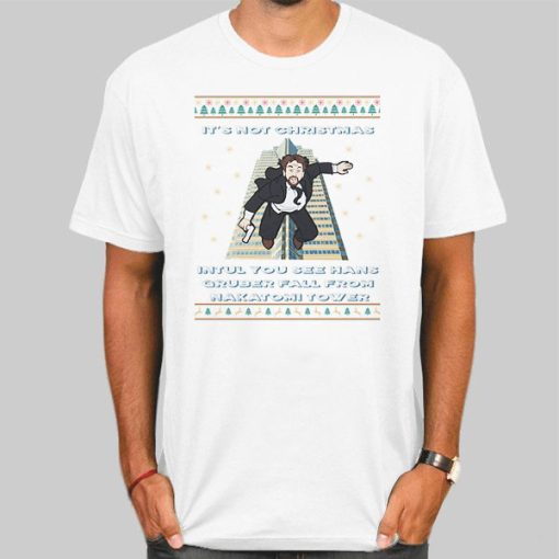 It's Not Christmas Until Hans Gruber Falls From Nakatomi Plaza Shirt