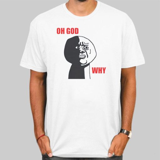 Oh God Meme Why Rage Face Shirt