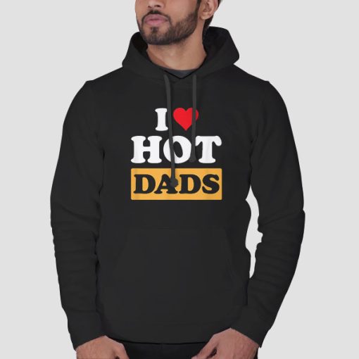 Hoodie Black Funny I Love Hot Dads