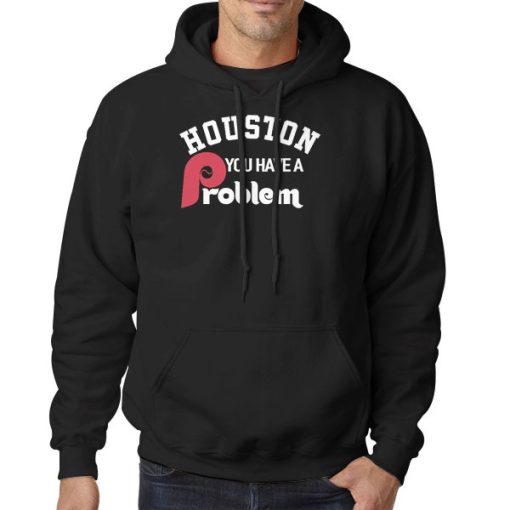 Hoodie Black Houston You Have a Problem Phillies