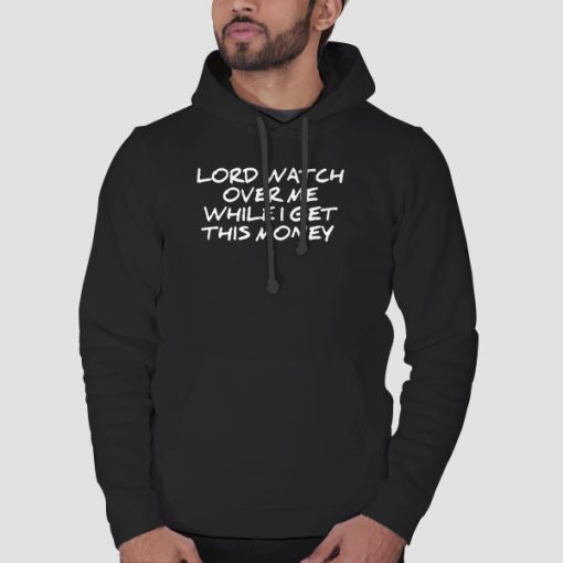 Hoodie Black Lord Watch Over Me While I Get This Money Back Print