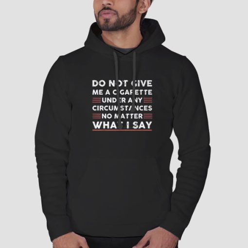 Hoodie Black Quotes Do Not Give Me a Cigarette