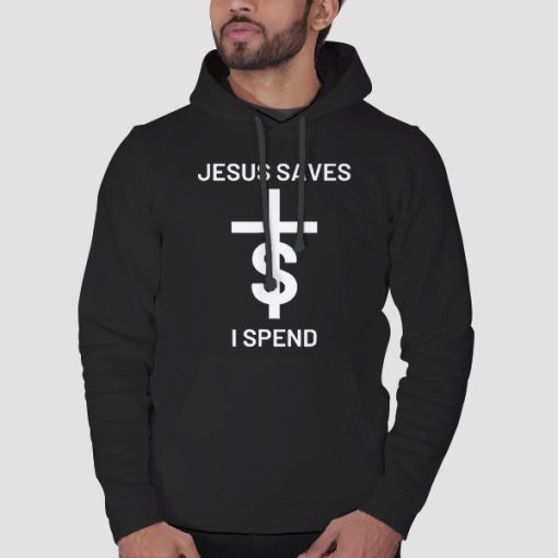 Hoodie Black Quotes Jesus Saves I Spend