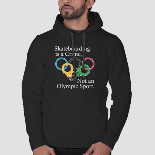 Hoodie Black Skateboarding Is a Crime Not an Olympic Sport