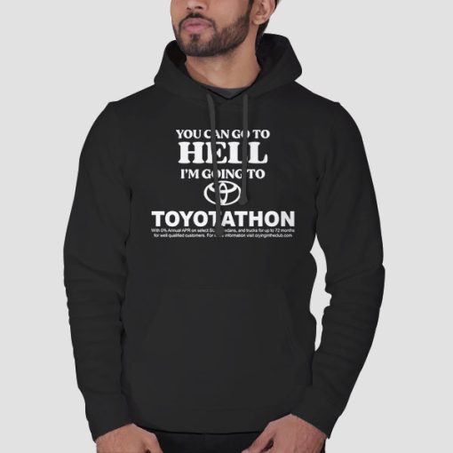 Hoodie Black You Can Go to Hell Im Going to Toyotathon