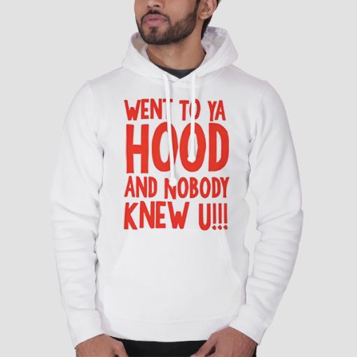 Hoodie White I Went to Your Hood and Nobody Knew You Back Print
