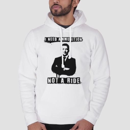 Hoodie White Quotes I Need Ammunition Not a Ride
