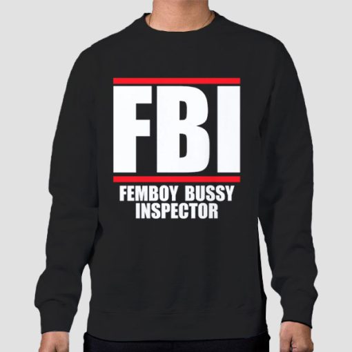 Sweatshirt Black Femboy Bussy Inspictor Shirt FBI Merch Parody