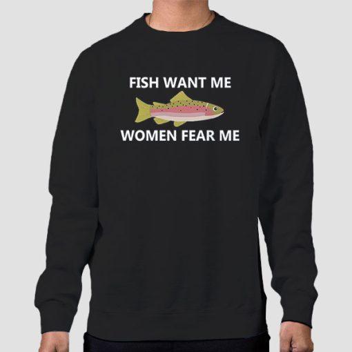 Sweatshirt Black Fish Want Me Women Fear Me