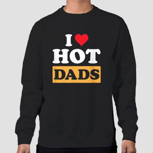 Sweatshirt Black Funny I Love Hot Dads