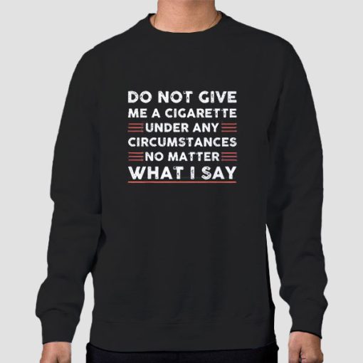 Sweatshirt Black Quotes Do Not Give Me a Cigarette