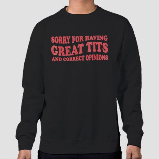 Sweatshirt Black Quotes Sorry for Having Great Tits and Correct Opinions