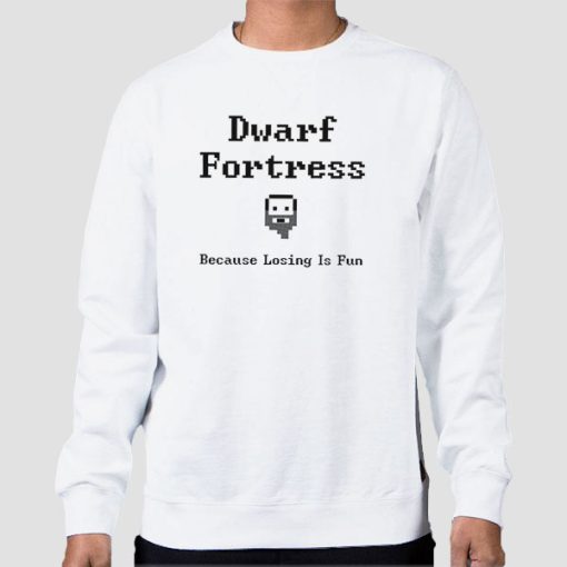 Sweatshirt White Because Losing Is Fun Dwarf Fortress
