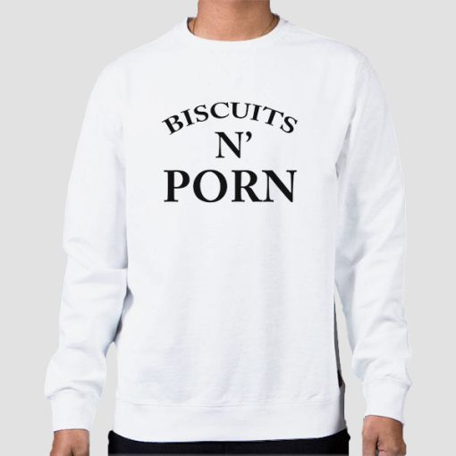 Sweatshirt White Biscuits and Porn Funny